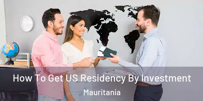  How To Get US Residency By Investment Mauritania